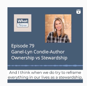 What Now Podcast: Stewardship vs. Ownership